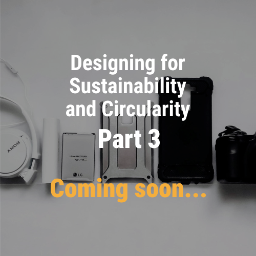 Designing Consumer Electronics for Sustainability and Circularity Part 3